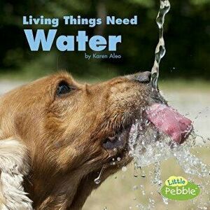 Living Things Need Water, Paperback - Karen Aleo imagine