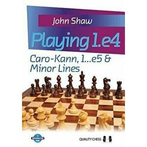 Playing 1.e4: Caro-Kann, 1...e5 & Minor Lines, Paperback - John Shaw imagine