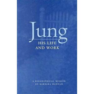 Jung: His Life and Work, a Biographical Memoir, Paperback - Barbara Hannah imagine