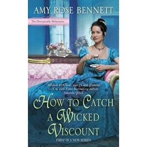 How to Catch a Wicked Viscount, Paperback - Amy Rose Bennett imagine
