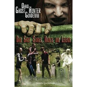 Ohio Ghost Hunter Guide VIII: Ohio Ghost Stories, Haunts and Legends, Paperback - Jannette Quackenbush imagine