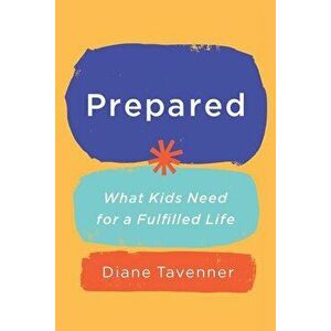 Prepared: What Kids Need for a Fulfilled Life, Hardcover - Diane Tavenner imagine