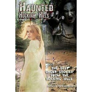 Haunted Hocking Hills, Paperback - Jannette Quackenbush imagine