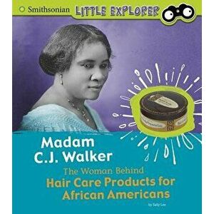 Madam C.J. Walker: The Woman Behind Hair Care Products for African Americans, Paperback - Sally Ann Lee imagine