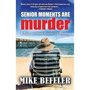 Senior Moments Are Murder, Paperback - Mike Befeler imagine