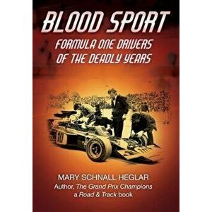 Blood Sport: Formula One Drivers of the Deadly Years, Hardcover - Mary Schnall Heglar imagine