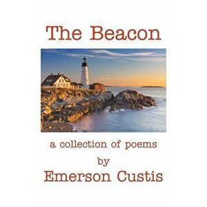 The Beacon: A Collection of Poems, Paperback - Emerson Custis imagine