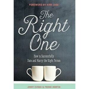 The Right One: How to Successfully Date and Marry the Right Person, Hardcover - Jimmy Evans imagine
