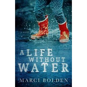 A Life Without Water, Paperback - Marci Bolden imagine