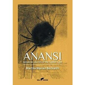 Anansi: Jamaican stories of the Spider God, Paperback - Martha Warren Beckwith imagine