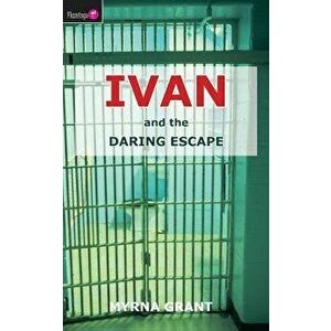 Ivan and the Daring Escape, Paperback - Myrna Grant imagine