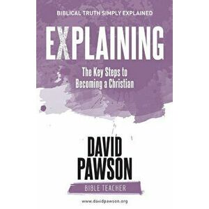 EXPLAINING The Key Steps to Becoming a Christian: Second Edition, Paperback - David Pawson imagine