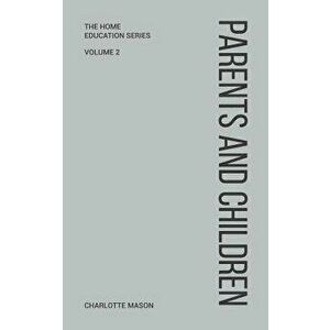 Charlotte Mason's Parents and Children, Paperback - Charlotte Mason imagine