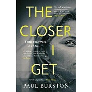 The Closer I Get, Paperback - Paul Burston imagine