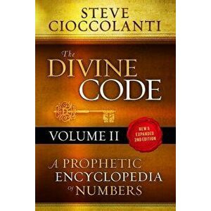 The Divine Code-A Prophetic Encyclopedia of Numbers, Volume 2: 26 to 1000, Paperback - Steve Cioccolanti imagine