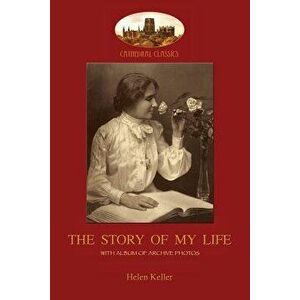 The Story of My Life: With Album of 18 Archive Photos (Aziloth Books) - Helen Adams Keller imagine