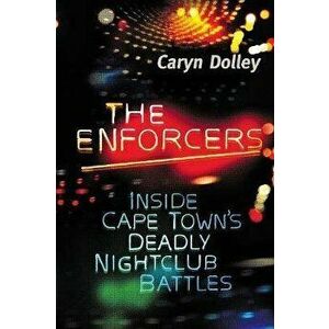 The Enforcers: Inside Cape Town's deadly nightclub battles, Paperback - Caryn Dolley imagine