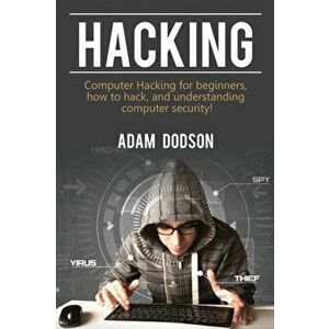 Hacking: Computer Hacking for beginners, how to hack, and understanding computer security!, Paperback - Adam Dodson imagine