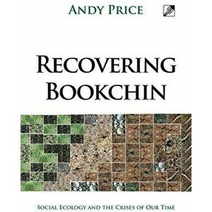 Recovering Bookchin: Social Ecology and the Crises of Our Time - Andy Price imagine