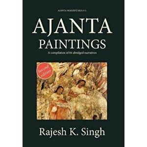 Ajanta Paintings: A compilation of 84 abridged narratives - Rajesh Kumar Singh imagine