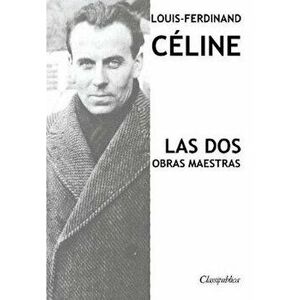 Louis-Ferdinand Céline - Las dos obras maestras: Viaje al fin de la noche & Muerte a crédito, Paperback - Louis-Ferdinand Celine imagine