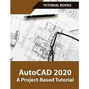 AutoCAD 2020 A Project-Based Tutorial: Floor Plans, Elevations, Printing, 3D Architectural Modeling, and Rendering, Paperback - Books Tutorial imagine