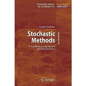 Stochastic Methods: A Handbook for the Natural and Social Sciences, Hardcover - Crispin Gardiner imagine