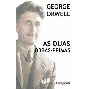 George Orwell - As Duas Obras-Primas: A Revoluçăo DOS Bichos - 1984, Paperback - George Orwell imagine