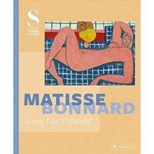 Matisse - Bonnard: Long Live Painting!, Hardcover - Felix Kramer imagine
