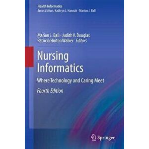 Nursing Informatics: Where Technology and Caring Meet, Hardcover - Marion J. Ball imagine