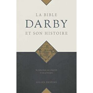 La Bible Darby et son histoire: Sa rédaction, ses objectifs et ses principes, Paperback - Gilles Despins imagine