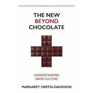 New Beyond Chocolate: Understanding Swiss Culture, Paperback - Margaret Oertig-Davidson imagine