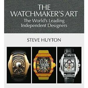 Independent Watchmakers, Hardcover - Steve Huyton imagine