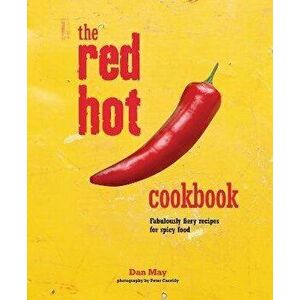 The Red Hot Cookbook: Fabulously Fiery Recipes for Spicy Food, Hardcover - Dan May imagine