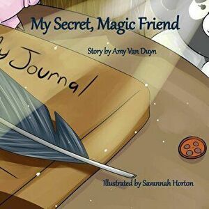 My Secret, Magic Friend, Paperback - Amy Van Duyn imagine