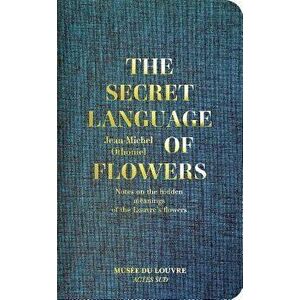 Jean-Michel Othoniel: The Secret Language of Flowers: Notes on the Hidden Meanings of the Louvre's Flowers, Hardcover - Jean-Michel Othoniel imagine