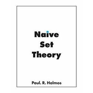 Naive Set Theory, Paperback - Paul Richard Halmos imagine