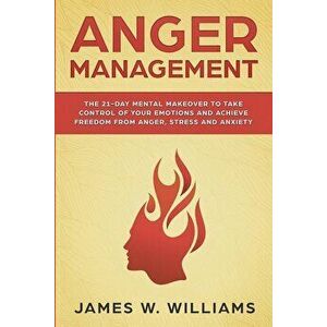 Anger Management: The 21-Day Mental Makeover to Take Control of Your Emotions and Achieve Freedom from Anger, Stress, and Anxiety (Pract, Paperback - imagine