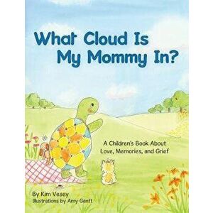 What Cloud Is My Mommy In?: A Children's Book About Love, Memories, and Grief, Paperback - Kim Vesey imagine