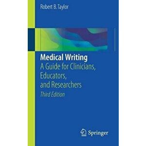 Medical Writing: A Guide for Clinicians, Educators, and Researchers, Paperback - Robert B. Taylor imagine
