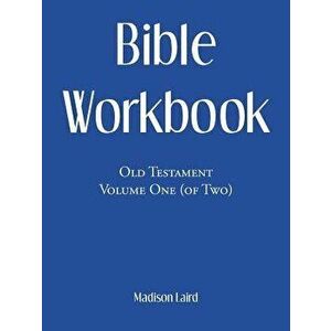Bible Workbook: Old Testament Volume One (Of Two), Paperback - Madison Laird imagine