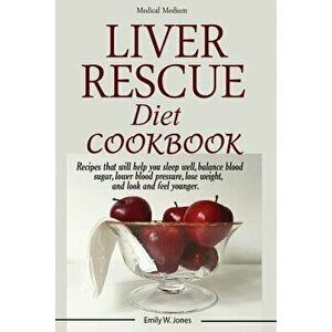 Liver Rescue Diet Cookbook: : Recipes that will help you sleep well, balance blood sugar, lower blood pressure, lose weight, and look and feel you, Pa imagine