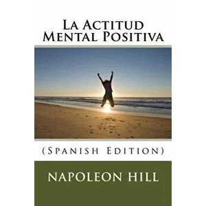 La Actitud Mental Positiva (Spanish Edition), Paperback - Napoleon Hill imagine