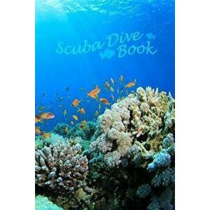 Scuba Dive Book: Dive Log, Scuba Dive Book, Scuba Logbook, Diver's Log Book, Paperback - Love Ocean imagine