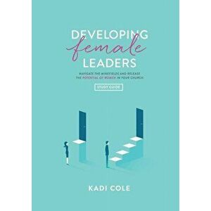 Developing Female Leaders: Study Guide, Paperback - Kadi Cole imagine