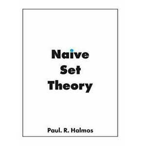 Naive Set Theory, Hardcover - Paul Richard Halmos imagine