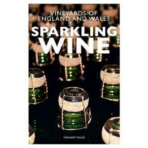 Sparkling Wine: The Vineyards of England and Wales - Stewart Wilde imagine