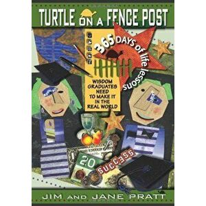 Turtle on a Fence Post: Wisdom Graduates Need to Make It in the Real World, 365 Days of Life Lessons, Hardcover - Jim Pratt imagine