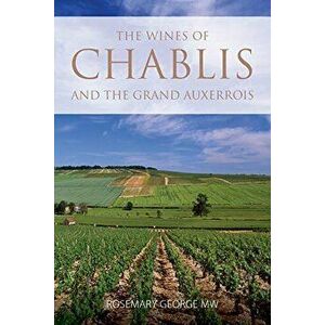 The wines of Chablis and the Grand Auxerrois, Paperback - Rosemary George imagine