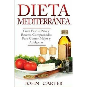 Dieta Mediterránea: Guía Paso a Paso y Recetas Comprobadas Para Comer Mejor y Adelgazar (Libro en Espańol/Mediterranean Diet Book Spanish, Paperback - imagine